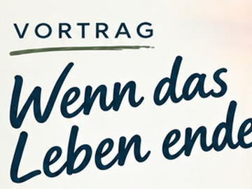 Vortrag "Wenn das Leben endet..." Mi 4. Nov, 18.30-20.30 Uhr